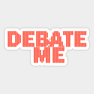 DEBATE ME by Tai's Tees Sticker